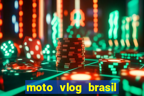 moto vlog brasil dinheiro infinito